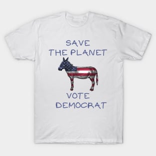 Save the planet vote democrat T-Shirt